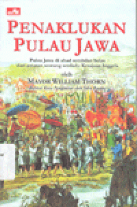 PENAKLUKAN PULAU JAWA : Pulau Jawa di Abad Sembilan Belas dari Amatan Seorang Serdadu Kerajaan Inggris