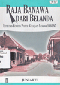 RAJA BANAWA DARI BELANDA : Elite dan Konflik Politik Kerajaan Banawa 1888-1942