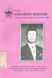 BIOGRAFI SOEPARDJO ROESTAM;GUBERNUR JAWA TENGAH PERIODE 1974-1983