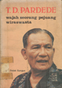 T.D. PARDEDE  WAJAH SEORANG PEJUANG WIRASWASTA