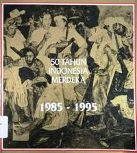 50 TAHUN INDONESIA MERDEKA: 1985-1995