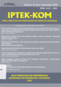 JURNAL IPTEK-KOM Vol. 12 No.2 DESEMBER 2010: Jurnal Penelitian Ilmu Pengetahuan dan Teknologi  Komunikasi