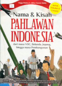 NAMA & KISAH PAHLAWAN INDONESIA : dari Masa VOC, Belanda, Jepang, hingga Masa Pembangunan