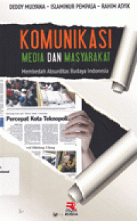 Image of KOMUNIKASI MEDIA DAN MASYARAKAT : Membedah Absurditas Budaya Indonesia