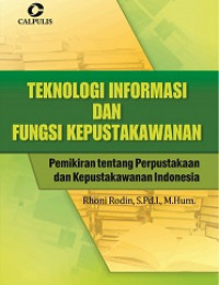 TEKNOLOGI INFORMASI DAN FUNGSI KEPUSTAKAWANAN : Pemikiran tentang Perpustakaan dan Kepustakawanan Indonesia