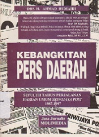 KEBANGKITAN PERS DAERAH : Sepuluh Tahun Perjalanan Harian Umum Sriwijaya Post 1987-1997