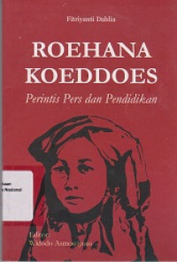 ROEHANA KOEDDOES : Perintis Pers dan Pendidikan