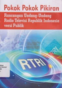 POKOK-POKOK PIKIRAN RANCANGAN UNDANG-UNDANG RADIO TELEVISI REPUBLIK INDONESIA VERSI PUBLIK