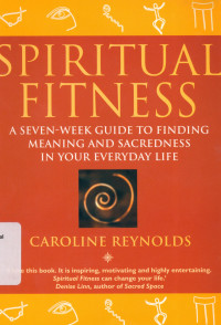 SPIRITUAL FITNESS : A Seven-week Guide to FInding Meaning and Sacredness in your Everyday Life