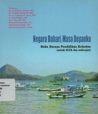 Image of NEGARA BAHARI, MASA DEPANKU : Buku Bacaan Pendidikan Kelautan (untuk SLTA dan sederajat)