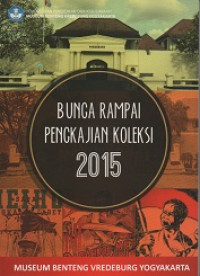 BUNGA RAMPAI PENGKAJIAN KOLEKSI 2015 : Museum Benteng Vredeburg Yogyakarta