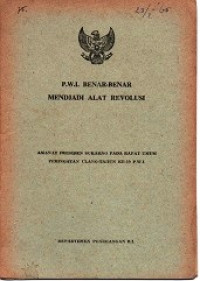 P.W.I. BENAR-BENAR MENDJADI ALAT REVOLUSI : Amanat Presiden Sukarno Pada Rapat Umum Peringatan Ulang Tahun Ke-19 P.W.I