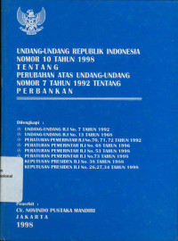 UNDANG-UNDANG REPUBLIK INDONESIA NOMOR 10 TAHUN 1998 TENTANG PERUBAHAN ATAS UNDANG-UNDANG NOMOR 7 TAHUN 1992 TENTAG PERBANKAN