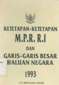 KETETAPAN-KETETAPAN M.P.R R.I DAN GARIS-GARIS BESAR HALUAN NEGARA 1993