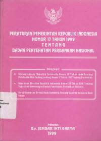 PERATURAN PEMERINTAH REPUBLIK INDONESIA NOMOR 17 TAHUN 1999 TENTANG BADAN PENYEHATAN PERBANKAN NASIONAL