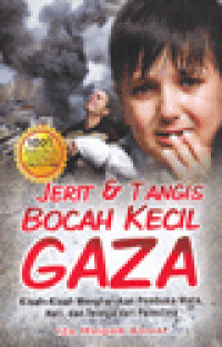 JERIT & TANGIS BOCAH KECIL GAZA : Kisah-Kisah Mengharukan Pembuka Mata, Hati, dan Telinga dari Palestina