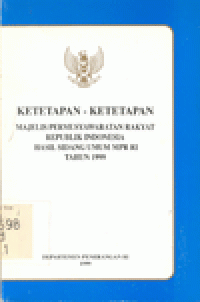 KETETAPAN-KETETAPAN MAJELIS PERMUSYAWARATAN RAKYAT REPUBLIK INDONESIA :  Hasil Sidang Umum MPR RI TAHUN 1999
