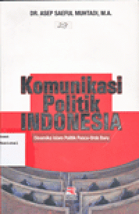 KOMUNIKASI POLITIK INDONESIA : Dinamika Islam Politik Pasca-Orde Baru