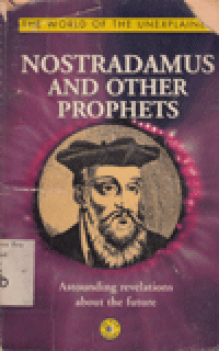 NOSTRADAMUS AND OTHER PROPHETS: ASTOUNDING REVELATIONS ABOUT THE FUTURE