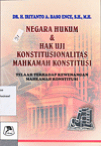 NEGARA HUKUM & HAK UJI KONSTITUSIONALITAS MAHKAMAH KONSTITUSI : Telaah Terhadap Kewenangan Mahkamah Konstitusi