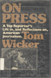 ON PRESS : A Top Reporter's Life in, and Reflections on, American Journalism
