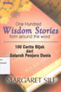 ONE HUNDRED WISDOM STORIES FROM AROUND THE WORLD (100 CERITA BIJAK DARI SELURUH PENJURU DUNIA)