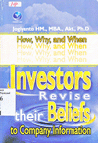 PSYCHOLOGY OF FINANCE : How, Why and When Investors Revise Their Beliefs To Company Information and Their Implications To Firm's Announcement Policy