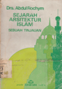 SEJARAH ARSITEKTUR ISLAM : SEBUAH TINJAUAN