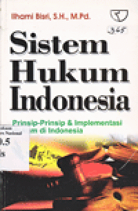 SISTEM HUKUM INDONESIA : Prinsip-prinsip & Implementasi Hukum di Indonesia