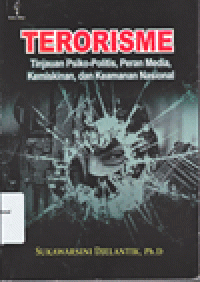 Image of TERORISME : Tinjauan Psiko-Politis, Peran Media, Kemiskinan, dan Keamanan Nasional