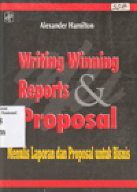WRITING WINNING REPORTS & PROPOSAL : Menulis Laporan dan Proposal untuk Bisnis