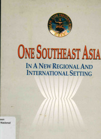 ONE SOUTHEAST ASIA : IN A NEW REGIONAL AND INTERNATIONAL SETTING