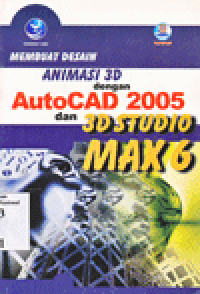 MEMBUAT DESAIN ANIMASI 3D DENGAN AUTOCAD 2005 DAN 3D STUDIO MAX 6
