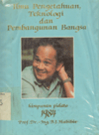 ILMU PENGETAHUAN, TEKNOLOGI DAN PEMBANGUNAN BANGSA : Himpunan Pidato 1984 Prof.Dr. Ing.B.J.Habibie
