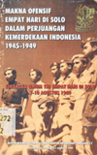 MAKNA OFENSIF EMPAT HARI DI SOLO DALAM PERJUANGAN KEMERDEKAAN INDONESIA 1945-1949