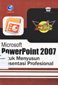 MICROSOFT POWERPOINT 2007 UNTUK MENYUSUN PRESENTASI PROFESIONAL