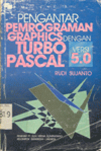 Image of PENGANTAR PEMROGRAMAN GRAPHICS DENGAN TURBO PASCAL 5.0