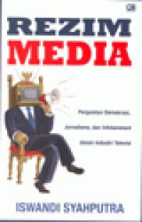 REZIM MEDIA : Pergulatan Demokrasi, Jurnalisme, dan Infotainment dalam Industri Televisi