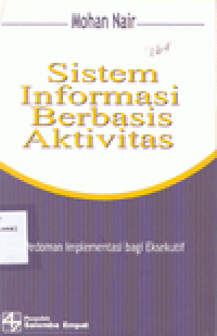 SISTEM INFORMASI BERBASIS AKTIVITAS : Pedoman Implementasi bagi Eksekutif