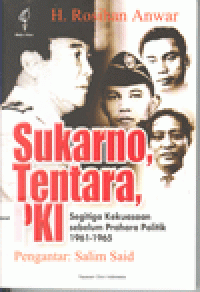 Image of SUKARNO, TENTARA, PKI : Segitiga Kekuasaan Sebelum Prahara Politik 1961-1965