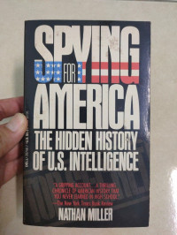 SPYING FOR AMERICA THE HIDDEN HISTORY OF OS. INTELLIGENCE